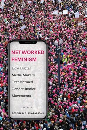 Image du vendeur pour Networked Feminism : How Digital Media Makers Transformed Gender Justice Movements mis en vente par GreatBookPrices