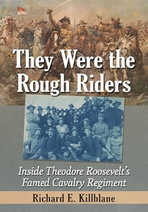 Bild des Verkufers fr They Were the Rough Riders : Inside Theodore Roosevelt's Famed Cavalry Regiment zum Verkauf von GreatBookPrices