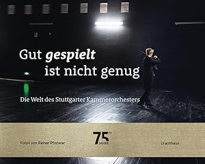 Gut gespielt ist nicht genug Die Welt des Stuttgarter Kammerorchesters