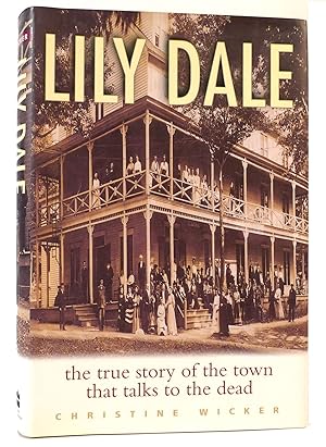 Bild des Verkufers fr LILY DALE The True Story of the Town That Talks to the Dead zum Verkauf von Rare Book Cellar