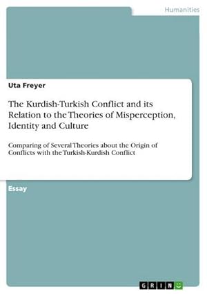 Seller image for The Kurdish-Turkish Conflict and its Relation to the Theories of Misperception, Identity and Culture : Comparing of Several Theories about the Origin of Conflicts with the Turkish-Kurdish Conflict for sale by AHA-BUCH GmbH