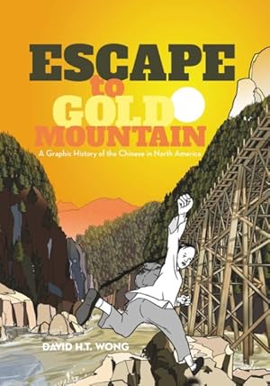 Seller image for Escape to Gold Mountain : A Graphic History of the Chinese in North America for sale by GreatBookPrices