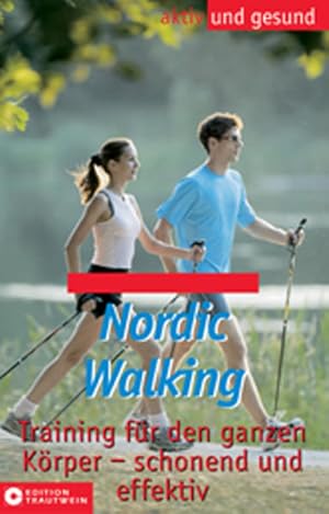 Nordic Walking. Training für den ganzen Körper - schonend und effektiv (Aktiv und gesund)