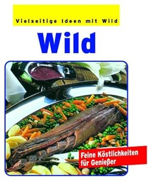 Wild: Feine Köstlichkeiten für Geniesser