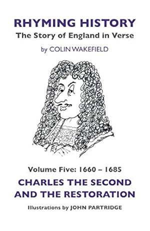 Immagine del venditore per Rhyming History The Story of England in Verse: Volume Five: 1660 - 1685 Charles the Second and the Restoration venduto da WeBuyBooks