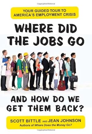 Bild des Verkufers fr Where Did the Jobs Go--and How Do We Get Them Back?: Your Guided Tour to America's Employment Crisis (Guided Tour of the Economy) by Bittle, Scott, Johnson, Jean [Paperback ] zum Verkauf von booksXpress