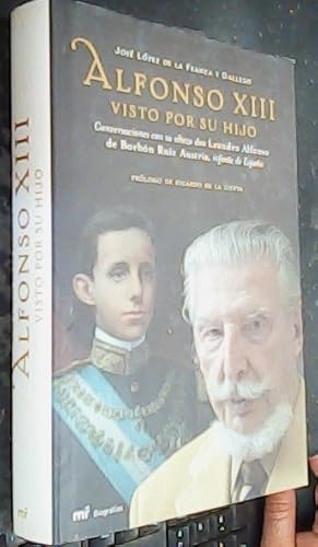 Seller image for Alfonso XIII visto por su hijo : conversaciones con su alteza don Leandro Alfonso de Borbn Ruiz Austria, infante de Espaa for sale by Librera La Candela