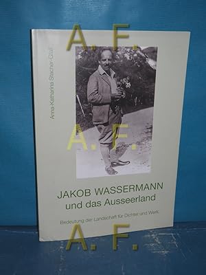 Seller image for Jakob Wassermann und das Ausseerland : Bedeutung der Landschaft fr Dichter und Werk. [Literaturmuseum Altaussee] for sale by Antiquarische Fundgrube e.U.