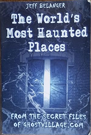 Seller image for The World's Most Haunted Places: From the Secret Files of Ghostvillage Dot Com for sale by The Book House, Inc.  - St. Louis