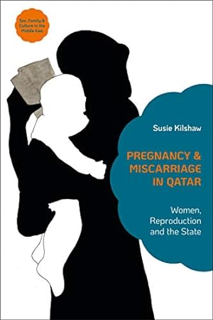 Bild des Verkufers fr Pregnancy and Miscarriage in Qatar: Women, Reproduction and the State (Sex, Family and Culture in the Middle East) zum Verkauf von WeBuyBooks