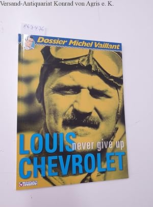 Seller image for Dossier Michel Vaillant : Louis Chevrolet : Never Give Up : for sale by Versand-Antiquariat Konrad von Agris e.K.