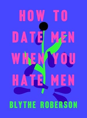 Bild des Verkufers fr How to Date Men When You Hate Men zum Verkauf von AHA-BUCH GmbH