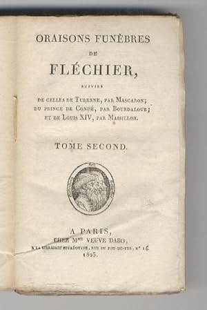 Oraisons funèbre de Fléchier, suivies de celles de Turenne, par Mascaron; du prince de Condé, par...