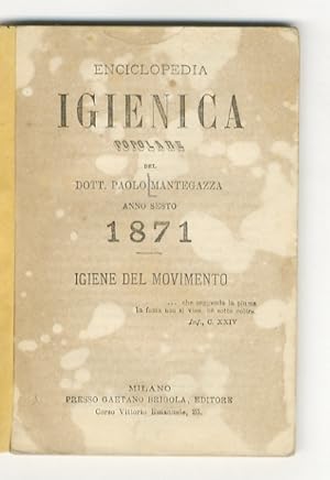 Enciclopedia igienica popolare del dott. Paolo Mantegazza. Anno sesto. 1871. Igiene del movimento.