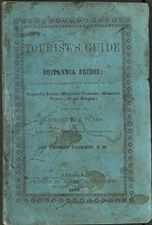 The Tourist's Guide to Britannia Bridge; Containing a particular account of the Gigantic Lions, M...