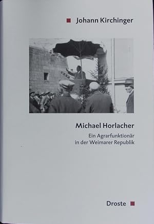 Imagen del vendedor de Michael Horlacher. Ein Agrarfunktionr in der Weimarer Republik. a la venta por Antiquariat Bookfarm