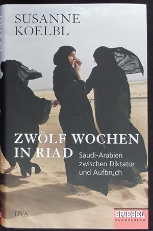 Image du vendeur pour Zwlf Wochen in Riad. Saudi-Arabien zwischen Diktatur und Aufbruch. mis en vente par Antiquariat Bookfarm