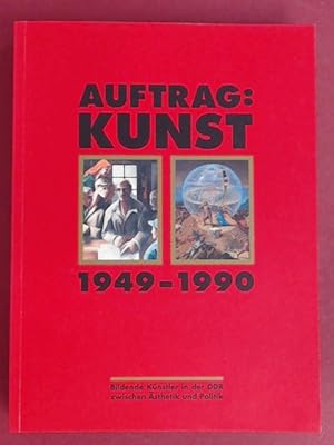 Bild des Verkufers fr Auftrag: Kunst. 1949 - 1990. Bildende Knstler in der DDR zwischen sthetik und Politik. Katalog zu Ausstellung des Deutschen Historischen Museums vom 27. Januar bis 14. April 1995. zum Verkauf von Wissenschaftliches Antiquariat Zorn
