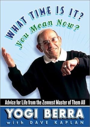 Immagine del venditore per What Time Is It? You Mean Now?: Advice for Life from the Zennest Master of Them All venduto da Reliant Bookstore