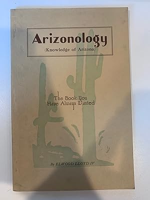 Seller image for Arizonology (knowledge of Arizona) : a compilation of more than two thousand names found on the maps of Arizona together with information concerning their meaning, history, and many other interesting facts about this wonderful state [cover title continues: The book you have always wanted] for sale by Amusespot