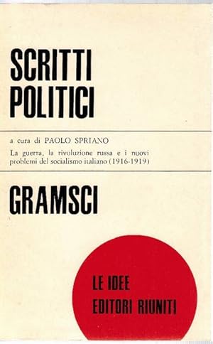 Scritti politici [I] A cura di Paolo Spriano. La guerra, la rivoluzione russa e i nuovi problemi ...