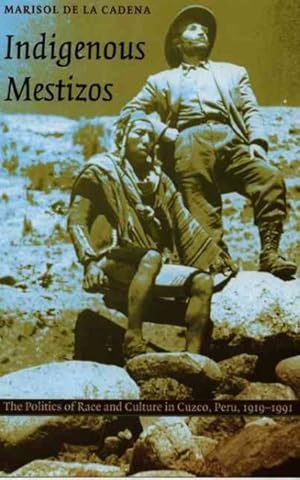 Bild des Verkufers fr Indigenous Mestizos : The Politics of Race and Culture in Cuzco, Peru, 1919-1991 zum Verkauf von GreatBookPrices