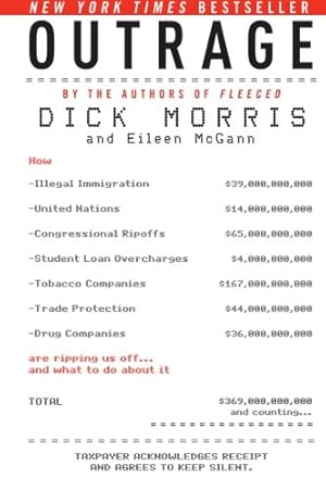Seller image for Outrage: How Illegal Immigration, the United Nations, Congressional Ripoffs, Student Loan Overcharges, Tobacco Companies, Trade Protection, and Drug . . . Ripping Us Off . . . and What to Do About It by Morris, Dick [Paperback ] for sale by booksXpress