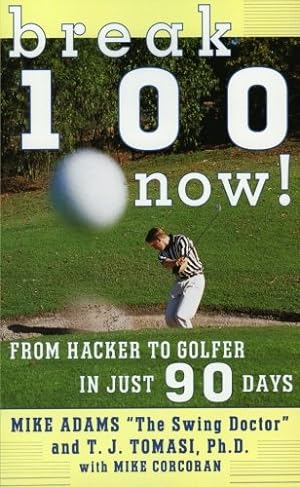 Imagen del vendedor de Break 100 Now: From Hacker to Golfer in Just 90 Days by Adams, Mike [Paperback ] a la venta por booksXpress
