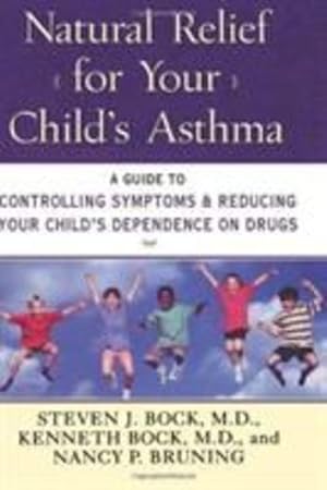 Seller image for Natural Relief for Your Child's Asthma: A Guide to Controlling Symptoms & Reducing Your Child's Dependence on Drugs by Bock, Steven J. [Paperback ] for sale by booksXpress