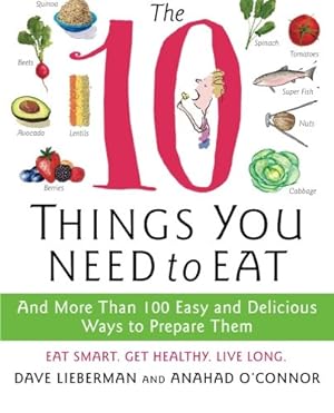 Seller image for The 10 Things You Need to Eat: And More Than 100 Easy and Delicious Ways to Prepare Them by Anahad O'Connor, Dave Lieberman [Paperback ] for sale by booksXpress