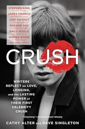 Seller image for CRUSH: Writers Reflect on Love, Longing, and the Lasting Power of Their First Celebrity Crush by Alter, Cathy, Singleton, Dave [Paperback ] for sale by booksXpress