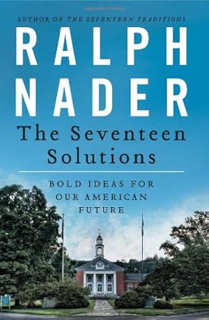 Imagen del vendedor de The Seventeen Solutions: Bold Ideas for Our American Future by Nader, Ralph [Paperback ] a la venta por booksXpress