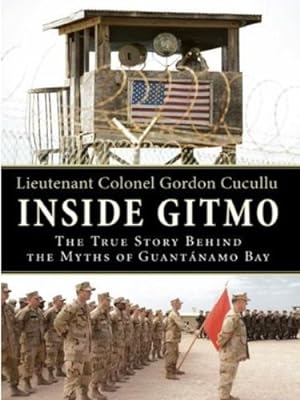 Seller image for Inside Gitmo: The True Story Behind the Myths of Guantanamo Bay by Cucullu, Gordon [Paperback ] for sale by booksXpress