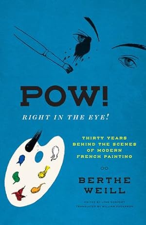 Seller image for Pow! Right in the Eye!: Thirty Years behind the Scenes of Modern French Painting (Abakanowicz Arts and Culture Collection) by Weill, Berthe [Hardcover ] for sale by booksXpress