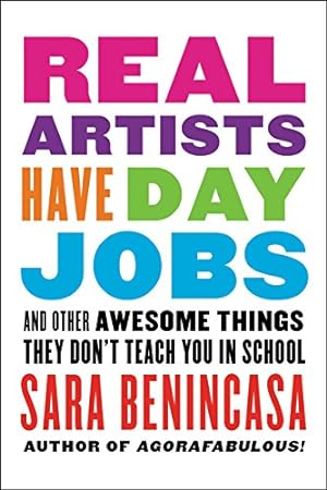 Seller image for Real Artists Have Day Jobs: (And Other Awesome Things They Don't Teach You in School) by Benincasa, Sara [Paperback ] for sale by booksXpress