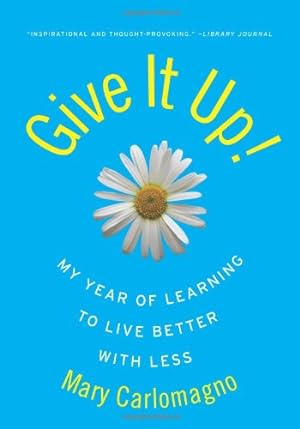 Seller image for Give It Up!: My Year of Learning to Live Better with Less by Carlomagno, Mary [Paperback ] for sale by booksXpress