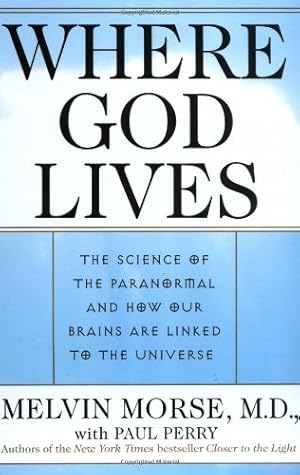 Seller image for Where God Lives: The Science of the Paranormal and How Our Brains are Linked to the Universe by Morse M.D., Melvin, Perry, Paul [Paperback ] for sale by booksXpress