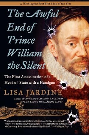Seller image for The Awful End of Prince William the Silent: The First Assassination of a Head of State with a Handgun (Making History) by Jardine, Lisa [Paperback ] for sale by booksXpress