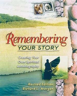 Bild des Verkufers fr Remembering Your Story, Revised Edition: Creating Your Own Spiritual Autobiography by Richard L. Morgan [Perfect Paperback ] zum Verkauf von booksXpress