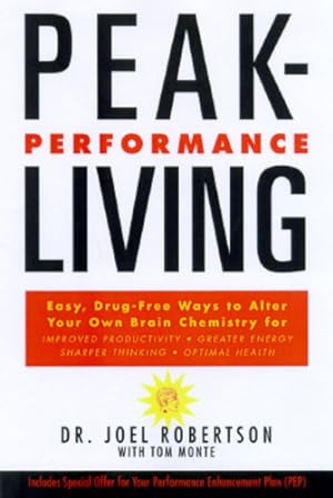 Seller image for Peak-Performance Living: Easy, Drug-Free Ways to Alter Your Own Brain Chemistry for Improved Productivity, Greater Energy, Sharper Thinking and Optimal Health by Robertson, Joel C. [Paperback ] for sale by booksXpress