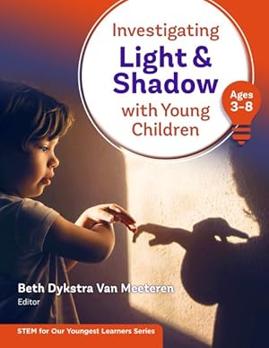 Seller image for Investigating Light and Shadow With Young Children Ages 3-8 for sale by GreatBookPrices