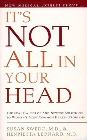 Seller image for It's Not All In Your Head: The Real Causes of and Newest Solutions to Women's Most Common Health Problems by Swedo, Susan A. [Paperback ] for sale by booksXpress