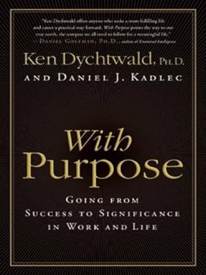 Imagen del vendedor de With Purpose: Going from Success to Significance in Work and Life by Dychtwald PhD, Ken, Kadlec, Daniel J [Paperback ] a la venta por booksXpress