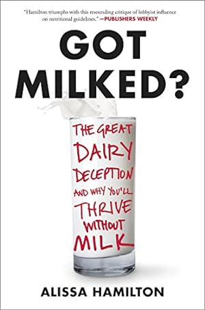 Image du vendeur pour Got Milked?: What You Don't Know About Dairy and the Truth About Calcium by Hamilton, Alissa [Paperback ] mis en vente par booksXpress