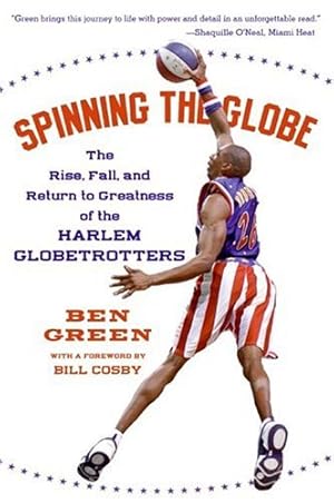 Seller image for Spinning the Globe: The Rise, Fall, and Return to Greatness of the Harlem Globetrotters by Green, Ben [Paperback ] for sale by booksXpress