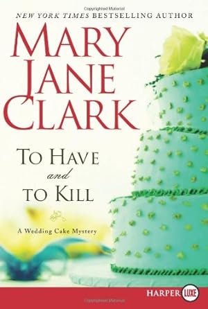 Seller image for To Have and to Kill: A Wedding Cake Mystery (Piper Donovan/Wedding Cake Mysteries) by Clark, Mary Jane [Paperback ] for sale by booksXpress