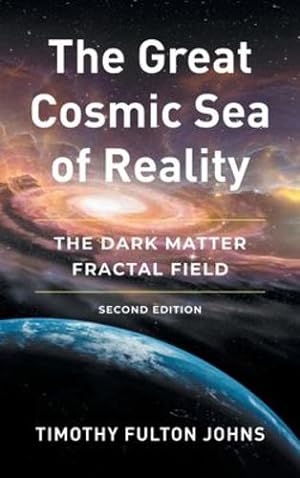Seller image for The Great Cosmic Sea of Reality: The Dark Matter Fractal Field [Hardcover ] for sale by booksXpress