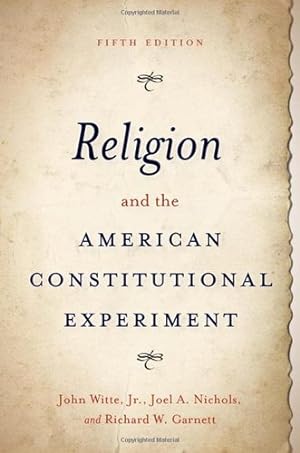 Seller image for Religion and the American Constitutional Experiment by Witte, John, Nichols, Joel A., Garnett, Richard W. [Paperback ] for sale by booksXpress