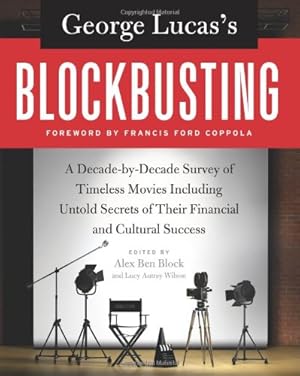 Image du vendeur pour George Lucas's Blockbusting: A Decade-by-Decade Survey of Timeless Movies Including Untold Secrets of Their Financial and Cultural Success by Alex Ben Block, Lucy Autrey Wilson [Paperback ] mis en vente par booksXpress