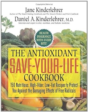 Immagine del venditore per The Antioxidant Save-Your-Life Cookbook: 150 Nutritious, High Fiber, Low-Fat Recipes to Protect You Against the Damaging Effects of Free Radicals by Kinderlehrer, Jane, Kinderlehrer M.D., Daniel A. [Paperback ] venduto da booksXpress